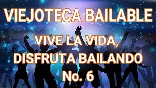 VIEJOTECA BAILABLE  VIVE LA VIDA DISFRUTA BAILANDO No 6 [upl. by Perseus725]