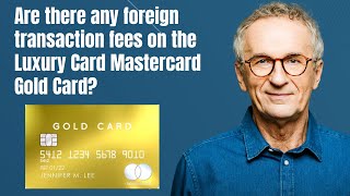 Are there any foreign transaction fees on the Luxury Card Mastercard Gold Card [upl. by Wahs200]