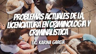 PROBLEMAS ACTUALES DE LA LICENCIATURA EN CRIMINOLOGÍA Y CRIMINALÍSTICALIC KARINA GARCIA [upl. by Tunk]