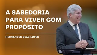 SABEDORIA PARA VIVER E PARA MORRER  Hernandes Dias Lopes [upl. by Delfeena]