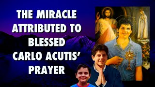 The Miracle Attributed to Blessed Carlo Acutis’ Prayer [upl. by Eiclehc]