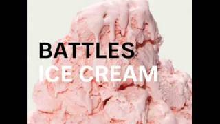 Battles  Ice Cream [upl. by Niassuh]