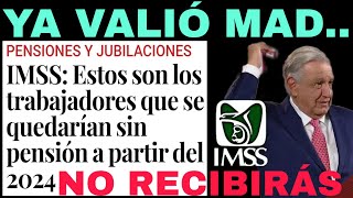 🥊TE QUEDARÁS quotSIN PENSIÓNquot EN 2024 IMSS ISSSTE PENSIONADOS JUBILADOS YA VALIO MAD [upl. by Ernie]