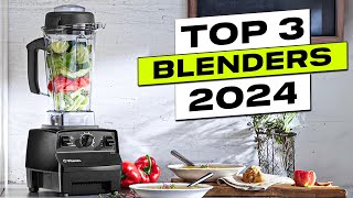 Top 3 BEST Blenders in 2024 [upl. by Cas714]