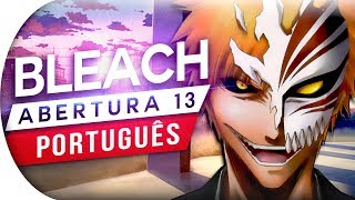 BLEACH  ABERTURA 13 OPENING 13 RANBU NO MELODY OP 13 EM PORTUGUÊS [upl. by Marybeth]