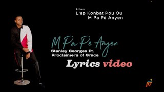 M Pa Pè Anyen  Stanley Georges Ft Proclaimers of Grace Lyrics video [upl. by Nylaras]