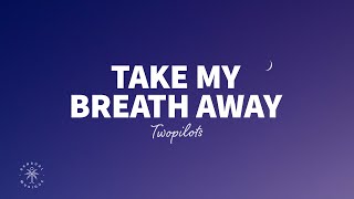 TWOPILOTS  Take My Breath Away Lyrics [upl. by Olfe]