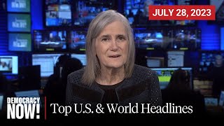 Top US amp World Headlines — July 28 2023 [upl. by Leimad]