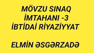 MÖVZU SINAQ İMTAHANI3  İBTİDAİ RİYAZİYYAT  ELMİN ƏSGƏRZADƏ [upl. by Eitten]