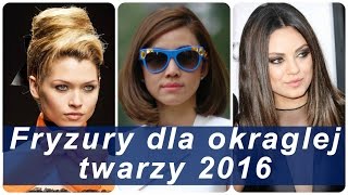 Fryzury dla okraglej twarzy 2016 [upl. by Xaviera]