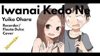 Karakai Jouzu No TakagiSan OP  Iwanai Kedo Ne  Yuiko Ohara  Recorder Cover [upl. by Akalam894]