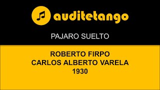 PAJARO SUELTO  ROBERTO FIRPO  CARLOS ALBERTO VARELA  1930  TANGO CANTATO [upl. by Alius]