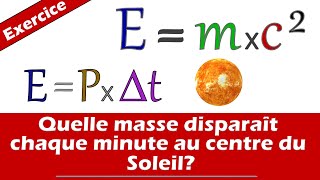 Quelle masse disparaît chaque minute au centre du Soleil E  mc² relation dEinstein Exercice [upl. by Sathrum]