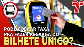 PODE COBRAR TAXA PRA FAZER RECARGA NO BILHETE ÚNICO [upl. by Dar365]