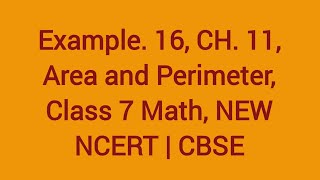 Example16 Ch11 Perimeter and Area Class 7 Math  NEW NCERT  CBSE [upl. by Ahsoj]