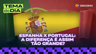 TEMA DO DIA  Espanha x Portugal a diferença é assim tão grande [upl. by Eeb979]