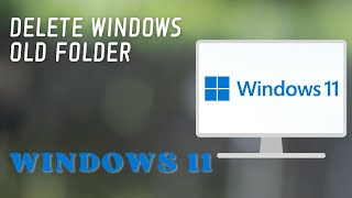 Quick Guide How to Delete the Windows old Folder Windows 11 [upl. by Keyes845]