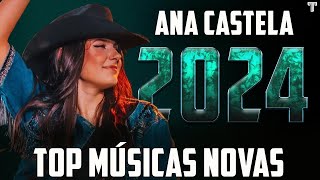 ANA CASTELA 2024 REPERTÓRIO NOVO 2024  CD NOVO  MÚSICAS NOVAS [upl. by Noevart]