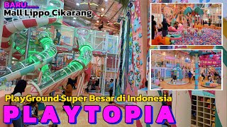 PLAYTOPIA MALL LIPPO CIKARANG  PLAYGROUND SUPER BESAR WAHANA EXTRIM LENGKAP PALING GEDE DI CIKARANG [upl. by Fillender494]