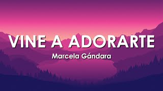 Marcela Gandara  Vine A Adorarte LetraLyrics [upl. by Hawk]