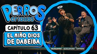 PERROS CRIOLLOS  EL NIÑO DIOS DE DABEIBA CAP 63 [upl. by Jer]