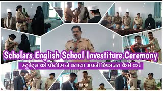 Scholars English School Investiture Ceremony स्टूडेंट्स को पोलीस ने बताया अपनी हिफाजत कैसे करें [upl. by Ajay190]