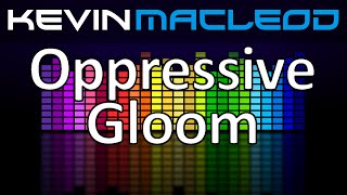 Kevin MacLeod Oppressive Gloom [upl. by Nila]