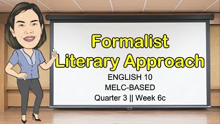 FORMALIST LITERARY APPROACH  EXAMPLE  QUARTER 3 WEEK 6  English10  MELCBased  Aizie Dumuk [upl. by Arihsa]