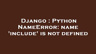 Django  Python NameError name include is not defined [upl. by Alrrats]