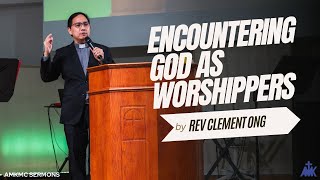 quotEncountering God as Worshippersquot Sermon by Rev Clement Ong [upl. by Nylear]