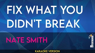 Fix What You Didnt Break  Nate Smith Karaoke Version  MrEntertainerKaraoke [upl. by Nassir911]