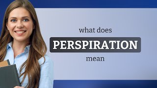 Perspiration — what is PERSPIRATION meaning [upl. by Elad]