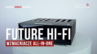 Future HiFi czyli wzmacniacze AllinOne dla każdego  prezentacja Top HiFi [upl. by Eiznekam]