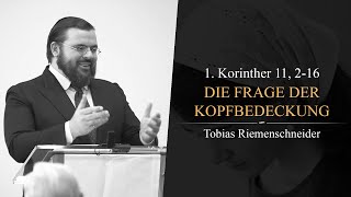 Die Frage der Kopfbedeckung 1 Korinther 11 216  Tobias Riemenschneider [upl. by Donella586]