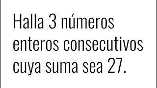 3 NÚMEROS ENTEROS CONSECUTIVOS CUYA SUMA SEA 27 Razonamiento Matemático [upl. by Samal]