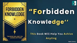 Forbidden Knowledge This Book Will Help You Achieve Anything Audiobook [upl. by Vanni649]