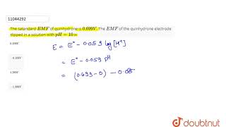 The satandard EMF of quinhydrone is 0699V The EMF of the quinhydrone electrode dipped in a [upl. by Enimisaj918]