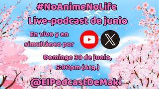 NoAnimeNoLife LivePodcast de junio temporadas de anime PrimaveraVerano 2024 [upl. by Curley445]