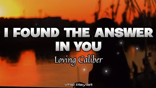 I Found The Answer In You  Loving Caliber Lyrics [upl. by Eerhs545]