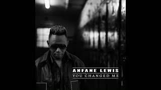 ANFANE LEWIS  YOU CHANGED ME [upl. by Wills806]