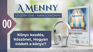 📖 00 Könyv kezdés Köszönet Hogyan íródott a könyv  A MENNY  hangoskönyv Gégény Éva [upl. by Tildi621]