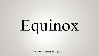 How To Say Equinox [upl. by Aihsaei]