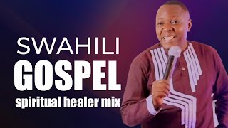 GOSPEL SWAHILI MIX VOL1 DJ EJAH  MWAHANGILA  MWAITEGE  SIFAELI  MWAIPAJA MBONYI ROSE MUHANDO [upl. by Adnohs]