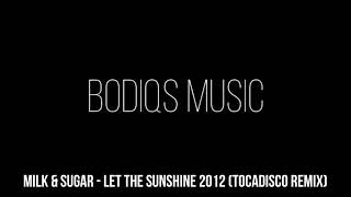 Milk amp Sugar  Let the sunshine 2012 Tocadisco Remix [upl. by Jeniece787]