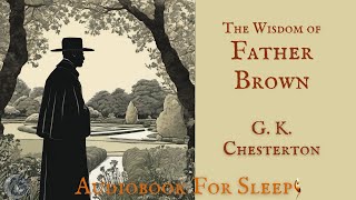 Sleep Audiobook The Wisdom of Father Brown by G K Chesterton Story reading in English [upl. by Lowery241]