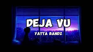 Yatta bandz Deja Vu Lyrics [upl. by Regan]