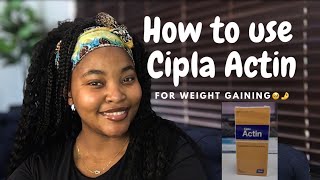 HOW TO TAKE CIPLA ACTIN EFFECTIVELY TO GAIN WEIGHT LEARN FROM MY MISTAKES🙂 [upl. by Winne]