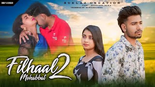 Filhaal2 Mohabbat  Ft Suvo Priyanka  Ammy Virk  BPraak  Jaani  Arvindr Khaira  love Story [upl. by Lareneg983]