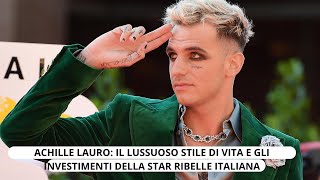 Achille Lauro Il Lussuoso Stile di Vita e gli Investimenti della Star Ribelle Italiana [upl. by Robins125]