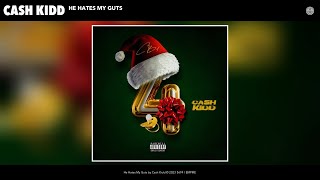 Cash Kidd  He Hates My Guts Official Audio [upl. by Alih57]